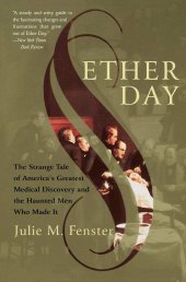 book Ether Day: The Strange Tale of America's Greatest Medical Discovery and the Haunted Men Who Made It