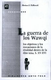 book La guerra de los wawqi. Los objetivos y los mecanismos de la rivalidad dentro de la élite inka, siglos XV-XVI