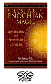 book The Lost Art of Enochian Magic: Angels, Invocations, and the Secrets Revealed to Dr. John Dee