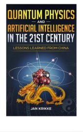 book Quantum Physics and Artificial Intelligence in the 21st Century: Lessons Learned from China