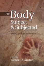 book The Body, Subject and Subjected: The Representation of the Body Itself, Illness, Injury, Treatment  Death in Spain and Indigenous and Hispanic American Art  Literature