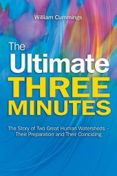 book The Ultimate Three Minutes: The Story of Two Great Human Watersheds - Their Preparation and Their Coinciding