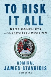 book To Risk It All : Nine Conflicts and the Crucible of Decision