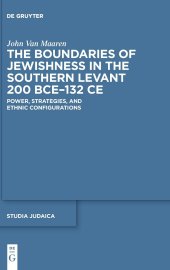 book The Boundaries of Jewishness in the Southern Levant 200 BCE–132 CE: Power, Strategies, and Ethnic Configurations