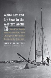 book White Fox and Icy Seas in the Western Arctic: The Fur Trade, Transportation, and Change in the Early Twentieth Century