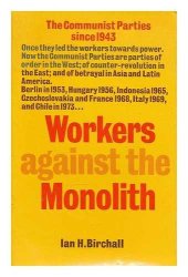 book Workers against the monolith: The Communist parties since 1943