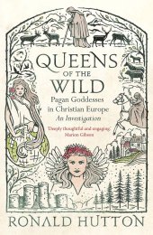 book Queens of the Wild: Pagan Goddesses in Christian Europe: An Investigation