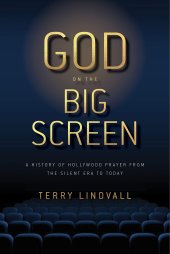 book God on the Big Screen: A History of Hollywood Prayer from the Silent Era to Today