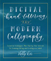 book Digital Hand Lettering and Modern Calligraphy: Essential Techniques Plus Step-by-Step Tutorials for Scanning, Editing, and Creating on a Tablet