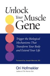 book Unlock Your Muscle Gene: Trigger the Biological Mechanisms That Transform Your Body and Extend Your Life