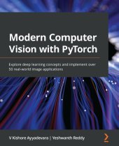 book Modern Computer Vision with PyTorch: Explore Deep Learning Concepts and Implement Over 50 Real-World Image Applications