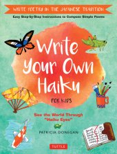 book Write Your Own Haiku for Kids: Write Poetry in the Japanese Tradition - Easy Step-by-Step Instructions to Compose Simple Poems