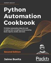 book Python Automation Cookbook: 75 Python automation ideas for web scraping, data wrangling, and processing Excel, reports, emails, and more, 2nd Edition