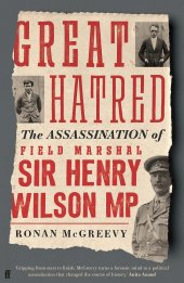 book Great Hatred: The Assassination of Field Marshal Sir Henry Wilson MP