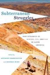 book Subterranean Struggles: New Dynamics of Mining, Oil, and Gas in Latin America