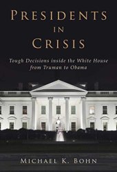 book Presidents in Crisis: Tough Decisions inside the White House from Truman to Obama