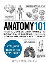 book Anatomy 101: From Muscles and Bones to Organs and Systems, Your Guide to How the Human Body Works