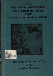 book We Have Completed the Fourth Year 1967. Tanzania is Forging Ahead. The Fruits of the Fourth Year of the Zanzibar Revolution