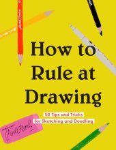 book How to Rule at Drawing: 50 Tips and Tricks for Sketching and Doodling