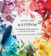 book Craft the Rainbow: 40 Colorful Paper Projects from The House That Lars Built