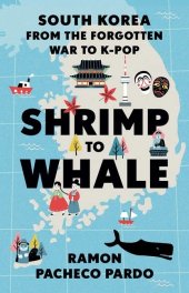 book Shrimp to Whale: South Korea from the Forgotten War to K-Pop