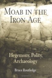 book Moab in the Iron Age: Hegemony, Polity, Archaeology