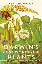 book Darwin's Most Wonderful Plants: A Tour of His Botanical Legacy