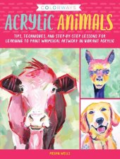 book Acrylic Animals: Tips, Techniques, and Step-by-Step Lessons for Learning to Paint Whimsical Artwork in Vibrant Acrylic