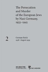 book The Persecution and Murder of the European Jews by Nazi Germany, 1933 1945: German Reich 1938– August 1939