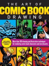 book The Art of Comic Book Drawing: More Than 100 Drawing and Illustration Techniques for Rendering Comic Book Characters and Storyboards