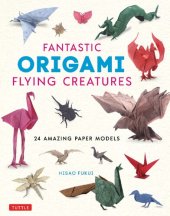 book Fantastic Origami Flying Creatures: 24 Amazing Paper Models