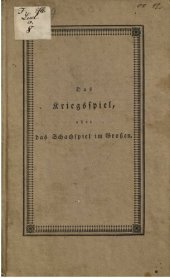 book Das Kriegspiel, oder das Schachspiel im Großen ; nach einer einfachen und leicht fasslichen Methode dargestellt