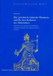 book Die griechisch-römische Ökumene und die drei Kulturen des Mittelalters: Geschichte des mediterranen Weltteils zwischen Atlantik und Indischem Ozean 270-812