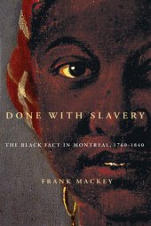 book Done with Slavery: The Black Fact in Montreal, 1760-1840