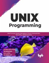 book UNIX Programming. UNIX Processes, Memory Management, Process Communication, Networking, and Shell Scripting
