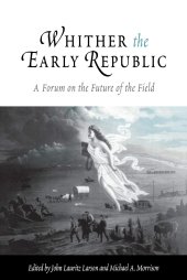 book Whither the Early Republic: A Forum on the Future of the Field