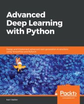 book Advanced Deep Learning with Python: Design and implement advanced next-generation AI solutions using TensorFlow and PyTorch