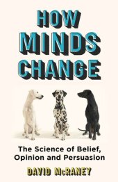 book How Minds Change The New Science of Belief, Opinion and Persuasion.