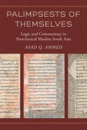 book Palimpsests of Themselves: Logic and Commentary in Postclassical Muslim South Asia