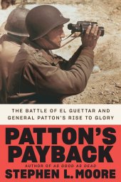 book Patton's Payback: The Battle of El Guettar and General Patton's Rise to Glory