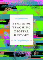 book A Primer for Teaching Digital History: Ten Design Principles