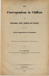 book Die Correspondenz [Korrespondenz] in Chiffern [Chiffren] für Regierungen, Ämter, Kaufleuteund Privatiers, welche sich der elektro-magnetischen Telegrahen zur Beförderung ihrer Nachrichten bedienen wollen