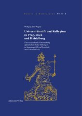 book Universitätsstift und Kollegium in Prag, Wien und Heidelberg: Eine vergleichende Untersuchung spätmittelalterlicher Stiftungen im Spannungsfeld von Herrschaft und Genossenschaft