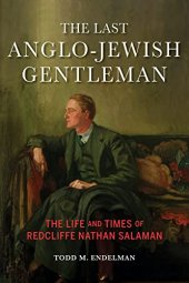 book The Last Anglo-Jewish Gentleman: The Life and Times of Redcliffe Nathan Salaman