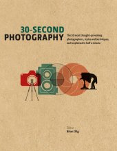 book 30-Second Photography: The 50 Most Thought-Provoking Photographers, Styles and Techniques, Each Explained in Half a Minute