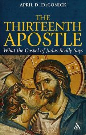 book The Thirteenth Apostle: What the Gospel of Judas Really Says