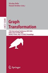 book Graph Transformation: 15th International Conference, ICGT 2022, Held as Part of STAF 2022, Nantes, France, July 7–8, 2022, Proceedings