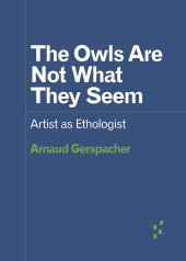 book The Owls Are Not What They Seem: Artist as Ethologist