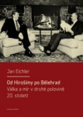 book Od Hirošimy po Bělehrad. Válka a mír v druhé polovině 20. století