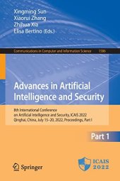 book Advances in Artificial Intelligence and Security: 8th International Conference on Artificial Intelligence and Security, ICAIS 2022, Qinghai, China, ... in Computer and Information Science, 1586) Part I